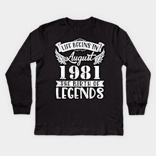 Life Begins In August 1981 The Birth Of Legend Happy Birthday Me Papa Dad Uncle Brother Husband Son Kids Long Sleeve T-Shirt